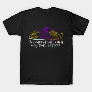 You cannot kill us in a way that matters intersex pride mushrooms T-Shirt